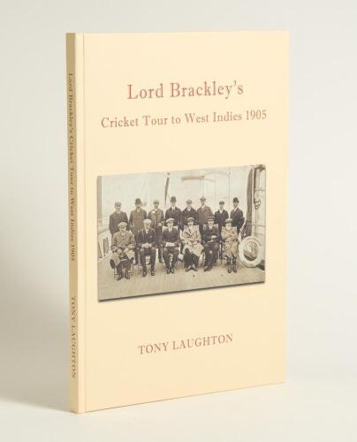 &lsquo;Lord Brackley&rsquo;s Cricket Tour to West Indies 1905&rsquo;. Tony Laughton. Boundary Books, Childrey 2020. Limited edition no. 32 of 70 copies produced, signed by Laughton. Very good condition.