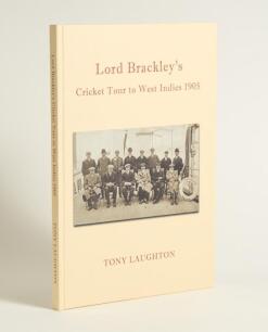 &lsquo;Lord Brackley&rsquo;s Cricket Tour to West Indies 1905&rsquo;. Tony Laughton. Boundary Books, Childrey 2020. Limited edition no. 32 of 70 copies produced, signed by Laughton. Very good condition.