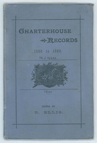 &lsquo;Charterhouse Records 1850-1890&rsquo;. &lsquo;A Complete Record of Scores With Bowling Analyses of all Cricket Matches and full particulars of all Football Matches and Rifle Contests between Charterhouse and Other Public Schools from 1850 to 1890&rsquo;. B. Ellis. Printed