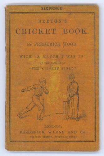 &lsquo;Beeton&rsquo;s Cricket Book by Frederick Wood with &ldquo;A Match I was In&rdquo; by the author of &ldquo;The Cricket Field&rdquo; [J. Pycroft]&rsquo;. S.O Beeton, London, first edition 1866. Original orange decorative cloth wrappers. 86pp with illustrated diagrams. Ex M.C.C. collection. P