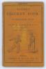 &lsquo;Beeton&rsquo;s Cricket Book by Frederick Wood with &ldquo;A Match I was In&rdquo; by the author of &ldquo;The Cricket Field&rdquo; [J. Pycroft]&rsquo;. S.O Beeton, London, first edition 1866. Original orange decorative cloth wrappers. 86pp with illustrated diagrams. Ex M.C.C. collection. P