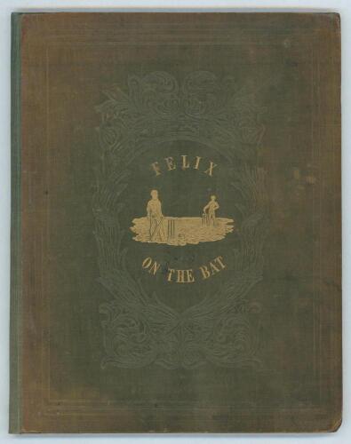 Felix on the Bat: Being a scientific inquiry into the use of the cricket bat: together with the history and use of the catapulta. Also, The Laws of Cricket as revised by the Marylebone Club&rsquo;. Nicholas Wanostrocht. First edition. London 1845. Forty pages p