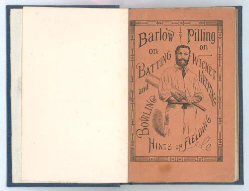 &lsquo;Batting and Bowling. With Hints on Fielding and Wicket-Keeping&rsquo;. R. Gorton Barlow and Richard Pilling. London 1882. 31pp. Two versions/ editions, both with original decorative paper wrappers, bound together as one volume in blue cloth. One in pink wrappe