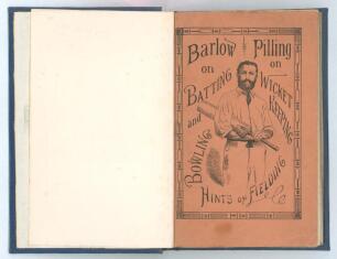&lsquo;Batting and Bowling. With Hints on Fielding and Wicket-Keeping&rsquo;. R. Gorton Barlow and Richard Pilling. London 1882. 31pp. Two versions/ editions, both with original decorative paper wrappers, bound together as one volume in blue cloth. One in pink wrappe