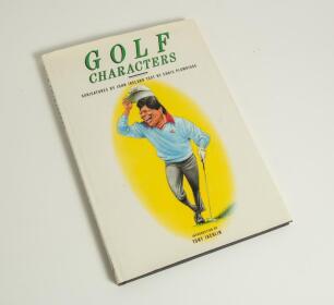 &lsquo;Golf Characters&rsquo;. Caricatures by John Ireland, text by Chris Plumridge. London 1989. Hardback with dustwrapper. Signed to the half title page by fifteen golfers, many featured in the book. Seventeen signatures in total, including Mark O&rsquo;Meara, Arnold Pal