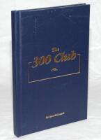 'The 300 Club'. Lynn McConnell. Dunedin, New Zealand 2003. Limited edition no. 139/385 of which 360 were for sale. Signed in ink to front endpaper by McConnell, Glenn Turner and Ken Rutherford. VG - cricket