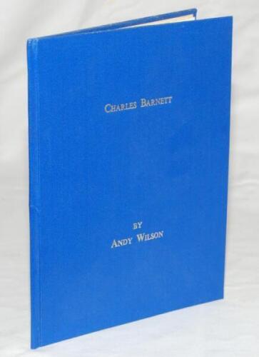 'Charles Barnett'. Andy Wilson. Richard Walsh Books, Somerset 1991. Limited to only forty numbered copies produced, this is an unnumbered presentation copy signed to the limitation page by Barnett and the author. G/VG - cricket