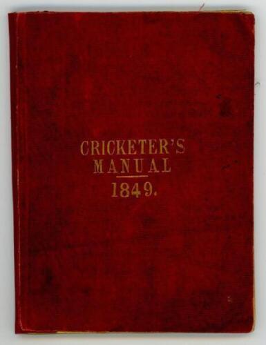 'The Cricketer's Manual for 1849 containing a brief review of the rise and progress of cricket, and the laws... by "Bat" [Charles Box]'. Baily Brothers, London 1849 (only issue). 48 numbered pages. Original red limp cloth covers with gilt title to front a