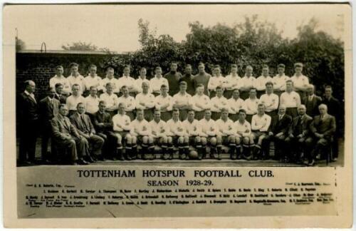 Tottenham Hotspur F.C. 1928/29. Mono real photograph postcard of the playing staff, officials and directors, standing and seated in rows, with title and players names to lower border. W.J. Crawford of Edmonton. Postally unused. Good/very good condition - 