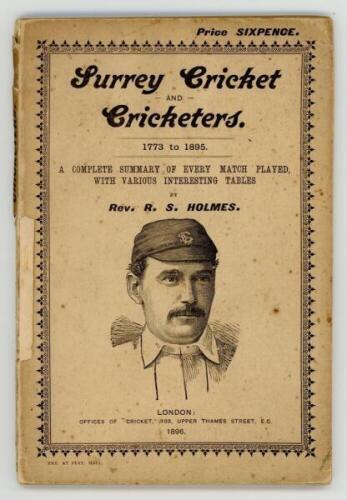 'Surrey Cricket and Cricketers 1773 to 1895. A Complete summary of every match played with various interesting tables'. Rev. R.S. Holmes. Offices of &quot;Cricket&quot;, London 1896. 80pp plus advertising pages. Original decorative paper wrappers. Padwick
