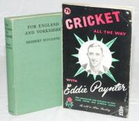'For England and Yorkshire'. Herbert Sutcliffe. London 1935. Original green cloth. Nicely signed and dedicated in ink by Sutcliffe to front endpaper. Sold with 'Cricket All The Way', Eddie Paynter, Leeds 1962, signed by Paynter. Original decorative soft c