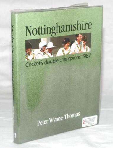 'Nottinghamshire. Cricket's Double Champions 1987'. Peter Wynne-Thomas. Kingswood Press 1988. Original hardback with very good dustwrapper. Signed by the author with over two hundred and sixty signatures of Nottinghamshire cricketers covering the period 1