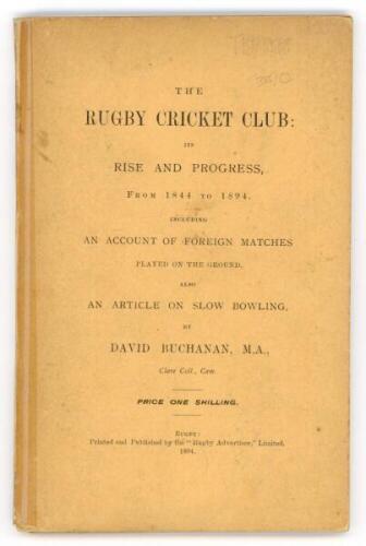 'The Rugby Cricket Club: its rise and progress from 1844 to 1894. Including an account of foreign matches played on the ground. Also an article on slow bowling, by David Buchanan, M.A., Clare Coll., Cam'. David Buchanan. Published by the &quot;Rugby Adver