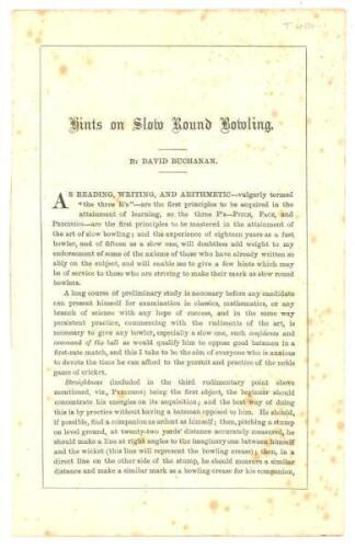 'Hints on Slow Round Bowling'. David Buchanan 1894. Six page booklet of an article which originally appeared as the last eight pages of Buchanan's 'The Rugby Cricket Club its Rise and Progress from 1844 to 1894' (Padwick 2815), but not recorded by Padwick