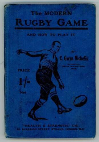 'The Modern Rugby Game and How To Play It'. E. Gwyn Nicholls. Health &amp; Strength Ltd., London 1908. Original blue decorative cloth boards. Splitting to internal hinges, otherwise in good condition - rugby