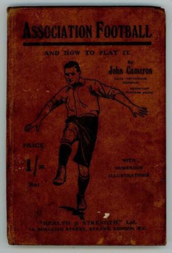 'Association Football and How To Play It'. John Cameron. Health &amp; Strength Ltd., London 1908. Original decorative cloth boards. Internal hinges broken with some further breaking to page block, soling to boards - football