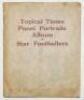 Topical Times. 'Panel Portraits Album of Star Footballers' c1936. Original album complete with twenty six large colour (14) and mono (12) photographs, all loose mounted, with a further twenty seven colour (2) and mono (25) loose cards. Some wear and nicks
