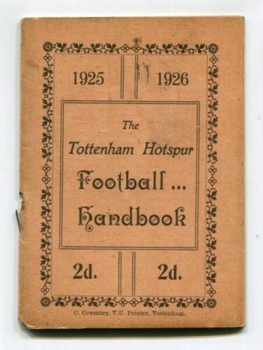 'The Tottenham Hotspur Football Handbook 1925-1926'. Official club handbook. Original wrappers. 40pp. Printed by C. Coventry of Tottenham. Lacking staple, small hole around staple area otherwise in good condition. Rare - football