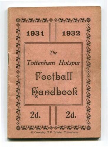 'The Tottenham Hotspur Football Handbook 1931-1932'. Official club handbook. Original wrappers. 61pp plus note page. Printed by C. Coventry of Tottenham. Light soiling to wrappers otherwise in good/very good condition. Rare - football