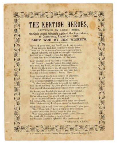 Albert Craig. 'The Kentish Heroes, Captained by Lord Harris. On their grand triumph against the Australians, at Canterbury, August 4th 1886'. Single page thirty six line poem in six stanzas printed on plain back card with decorative floral border. The poe