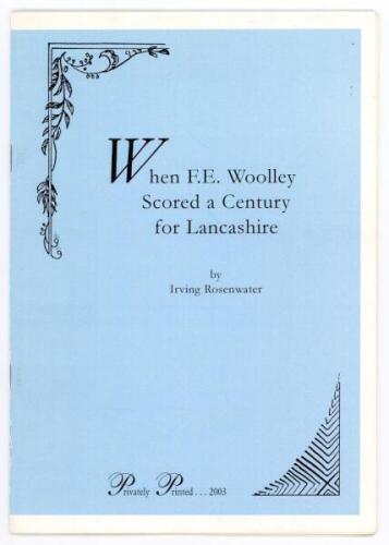 'When F.E. Woolley Scored A Century For Lancashire'. Irving Rosenwater. Privately printed, London 2003. Limited edition number 37 of fifty numbered copies, signed by the author. Excellent condition - cricket