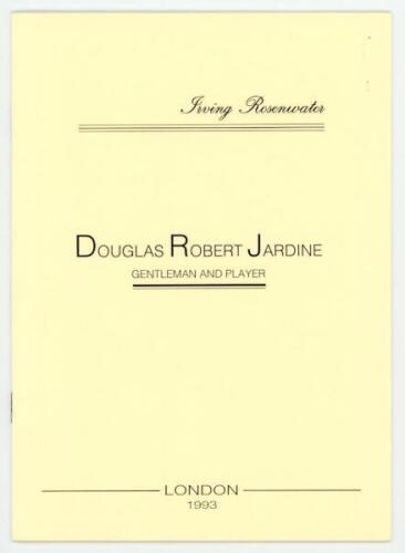 'Douglas Robert Jardine. Gentleman and Player'. Irving Rosenwater. Privately printed for the author in London, April 1993. Limited edition number 15 of only fifty numbered copies produced, signed by the author. None were available for sale. VG. Rare - cri