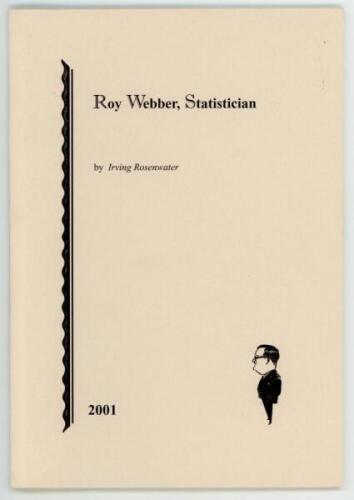 'Roy Webber. Statistician'. Irving Rosenwater. Newnham, Gloucestershire, December 2001. Limited edition number 35 of one hundred numbered copies produced, of which ninety are for sale, signed by the author. Excellent condition - cricket