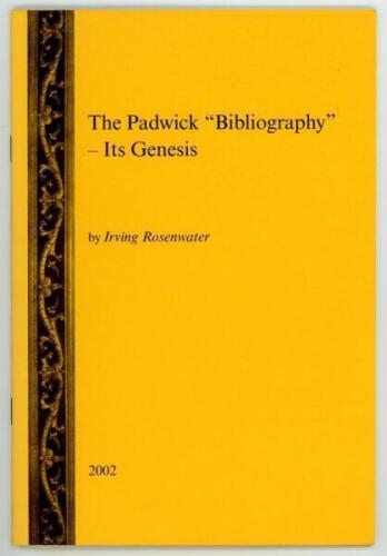 'The Padwick &quot;Bibliography&quot;- Its Genesis'. Irving Rosenwater. Printed for private circulation, Newnham on Severn 2002. Limited edition of 75 of which 65 copies were available for sale, this being number 38, signed by the author. VG - cricket