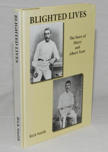 'Blighted Lives. The Story of Harry and Albert Trott'. Rick Smith. Tasmania 2010. Original pictorial hard covers. Limited edition 121 of 150 copies, signed by the author. VG - cricket