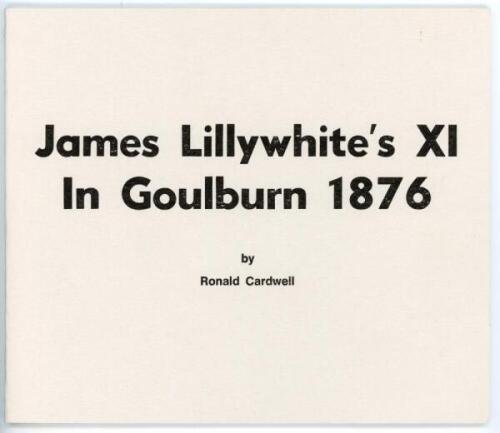 'James Lillywhite's XI in Goulburn 1876'. Ronald Cardwell. Australia 2007. Limited edition 39/111copies produced. Signed by Bob Jeffrey, Trevor Bayliss and the author. VG - cricket