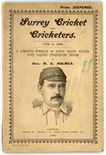 'Surrey Cricket and Cricketers 1773 to 1895. A Complete summary of every match played with various interesting tables'. Rev. R.S. Holmes. Offices of &quot;Cricket&quot;, London 1896. 80pp plus advertising pages. Original decorative paper wrappers. Padwick