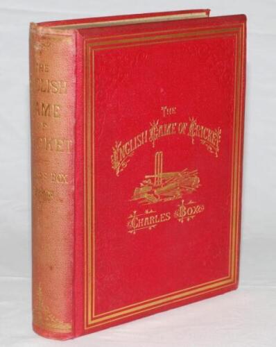 'The English Game of Cricket: Comprising a Digest of its Origin, Character, History and Progress....'. Charles Box. London 1877. Padwick 799. Original decorative red cloth with gilt title to front and spine, all edges gilt. Ownership label of 'Alfred D. T