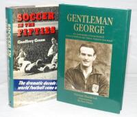 'Gentleman George'. George Hardwick. Liverpool 1998. Original hardback with very good dustwrapper. Signed with dedication by Hardwick to the front endpaper. Sold with 'Soccer in the Fifties', Geoffrey Green, London 1974. Good dustwrapper. Qty 2. VG - foot