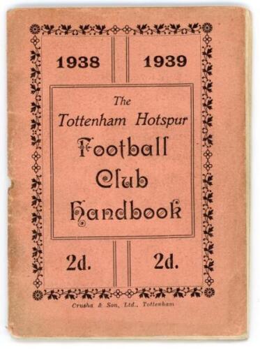 'The Tottenham Hotspur Football Club Handbook 1938-1939'. Official club handbook. Original wrappers. 60pp plus note page. Printed by Crusha &amp; Son Ltd of Tottenham. Some wear and soiling to wrappers, loss of staple, small hole around staple area otherw