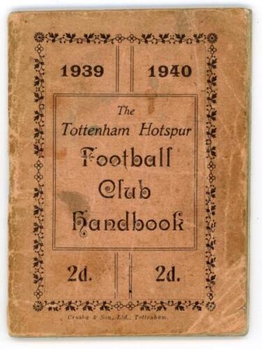 'The Tottenham Hotspur Football Club Handbook 1939-1940'. Official club handbook. Original wrappers. 67pp plus note page. Printed by Crusha &amp; Son Ltd of Tottenham. Wear, soiling and staining to wrappers, small loss to edges, rusting to staple, some ce