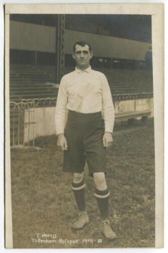 Tom H. Morris. Tottenham Hotspur 1899-1913. Early mono real photograph postcard of Morris, full length, in Spurs attire. Title to lower border 'T. Morris. Tottenham Hotspur 1909-10'. F.W. Jones, Tottenham. The postcard appears to have been trimmed to lowe