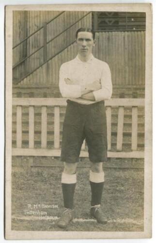 Robert McTavish. Tottenham Hotspur 1910-1912. Mono real photograph postcard of McTavish, full length, in Spurs attire. Title to lower border read 'R. McTavish. Tottenham Hotspur'. F.W. Jones of Tottenham. Postally unused. Good condition - footballBob McTa