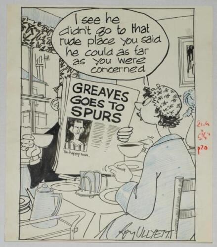 Tottenham Hotspur 1961/62. 'Greaves Goes To Spurs. I'm Happy Now'. Large amusing original pen and ink caricature/ cartoon artwork with blue highlights, by artist Roy Ullyett, depicting a couple sitting at the breakfast table, the husband behind by a newsp