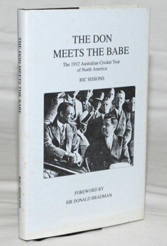 'The Don Meets the Babe. The 1932 Australian Cricket Tour of North America'. With a foreword by Sir Donald Bradman. Ric Sissons. J.W.McKenzie. Ewell 1995. Dustwrapper. This copy is no. 49 of a limited edition of 250 numbered copies, each signed by Sir Don