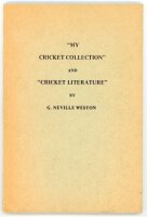 '"My Cricket Collection" and "Cricket Literature"'. G. Neville Weston. Third edition privately published, Kidderminster 1974. Plain stiffened boards with printed title to front. Limited edition of fifty copies, this being number 40. Signed to the limitati