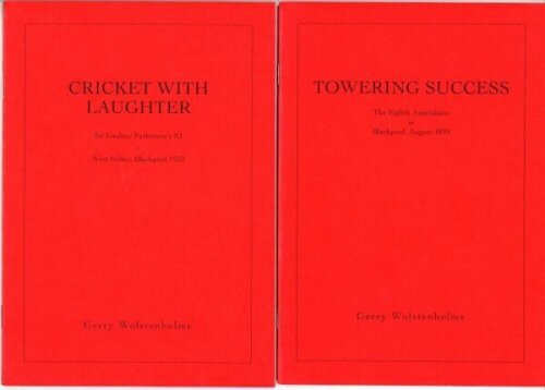 Gerry Wolstenholme. Four limited edition titles by Wolstenholme, each signed by the author. Three published by Red Rose Books, 'Cricket With Laughter' 2006, no. 30/100. 'Towering Success' 2007, no. 73/120. 'They are not going to set the Thames on fire...'