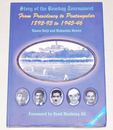 'The Story of the Bombay Tournament From Presidency to Pentangular 1892-93 to 1945-46'. Vasant Raiji & Mohandas Menon. Mumbai 2006. De-luxe edition signed by Sachin Tendulkar on the front end paper. Good dustwrapper. VG - cricket