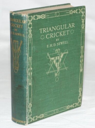 'Triangular Cricket. Being a Record of the Greatest Contest in the History of the Game'. E.H.D. Sewell. London 1912. Top edge gilt. Original green cloth, gilt titles and decoration to front and spine. Odd nicks to head and foot of spine, otherwise in good