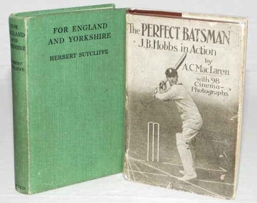 'The Perfect Batsman. J.B. Hobbs in Action'. A.C. MacLaren. First edition, London 1926. Generally good dustwrapper. 'For England and Yorkshire', Herbert Sutcliffe. First edition, London 1935. Original green cloth. Nicely signed in ink to the front endpape