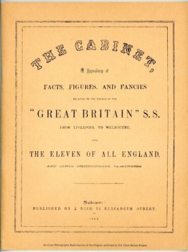 'The Cabinet. A Repository of Facts, Figures and Fancies relating to the Voyage of the S.S. Great Britain from Liverpool to Melbourne with The Eleven of All England and other distinguished passengers'. Published by J. Reid of Melbourne 1862. Reproduction 