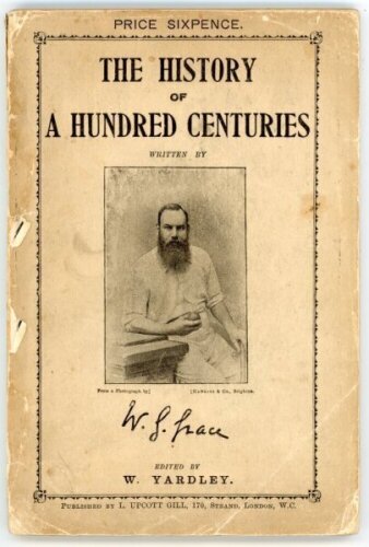 'The History of a Hundred Centuries'. W.G. Grace. Edited by W. Yardley. London 1895. Wear and soiling to wrappers, loss to spine paper, front wrapper partially detached, chipping and some small loss to wrapper extremities otherwise in good condition - cri