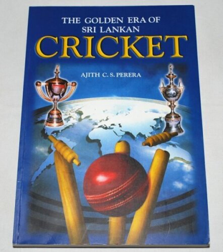 'The Golden Era of Sri Lankan Cricket'. Ajith C.S. Perera. Talangama, Sri Lanka 1999. Nicely signed in ink to the title page by the author and seven Sri Lanka players including Aravinda de Silva, Sanath Jayasuriya, Muthiah Muralitharan, Chaminda Vaas, Mar