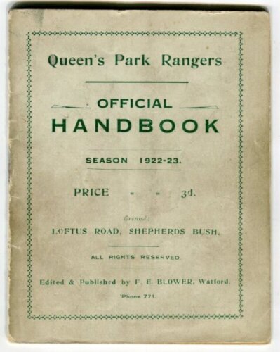 Queen's Park Rangers. Official Handbook. Season 1922-23. Original wrappers. 40pp plus wrappers. Edited and published by F.E. Blower, Watford. Light vertical crease, some minor wear and soiling to wrappers otherwise in good+ condition. Rare - football