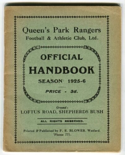 Queen's Park Rangers. Official Handbook. Season 1925-26. Original wrappers. 40pp plus wrappers. Printed and published by F.E. Blower, Watford. Light age toning to wrapper edges otherwise in good/very good condition. Rare - football