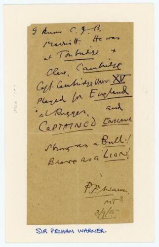 Pelham. F. Warner. Middlesex & England. Handwritten note from Warner in ink stating he knew C.J.B. Marriott. ‘He was at Tonbridge and Clare, Cambridge. Captain- Cambridge Univ XV. Played for England at Rugger and Captained England. Strong as a Bull!, Brav